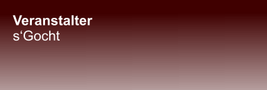 Veranstalter s‘Gocht
