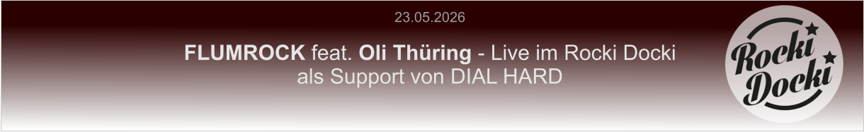 23.05.2026  FLUMROCK feat. Oli Thüring - Live im Rocki Docki als Support von DIAL HARD